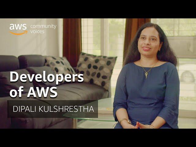 Developers of AWS: Dipali Kulshrestha, AWS Community Builder | Amazon Web Services