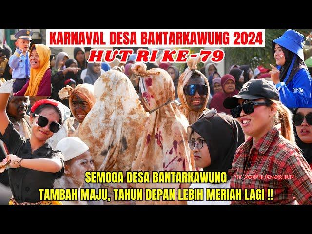 KEMERIAHAN KARNAVAL DESA BANTARKAWUNG BIKIN HEBOH - HUT RI KE-79 - 2024