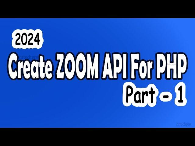 How to use Zoom API in PHP || How to create Zoom API 2024 - Zoom API - Part 1