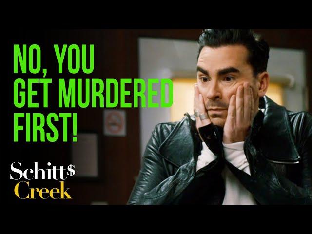 You know what David? You get murdered first for once | Schitt's Creek