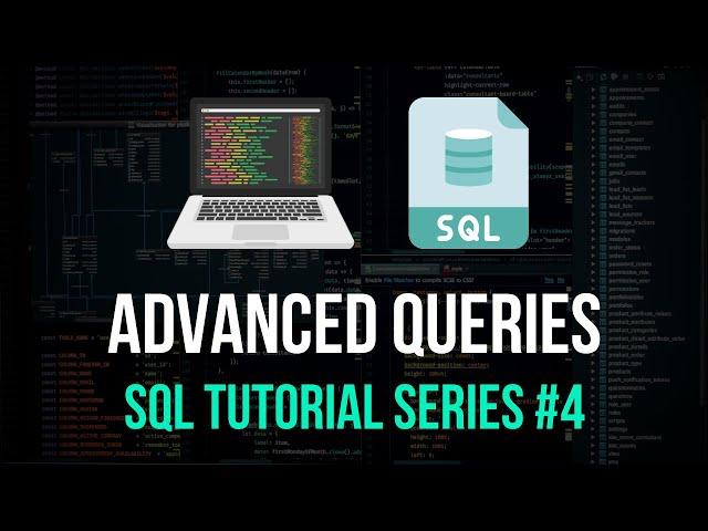 Advanced SQL Queries - SQL Tutorial Series #4