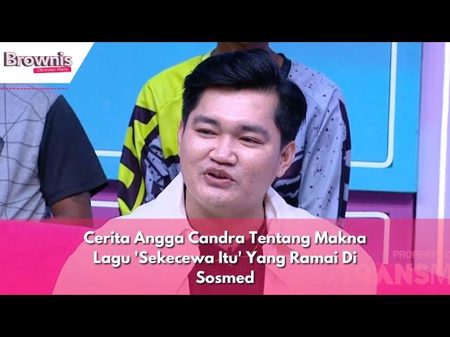 Cerita Angga Candra Tentang Makna Lagu 'Sekecewa Itu' Yang Ramai Di Sosmed | BROWNIS (27/6/24) P3