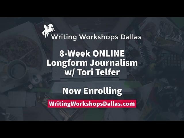 Learn to Write and Submit Longform Journalism - 8-Week Longform Journalism Workshop