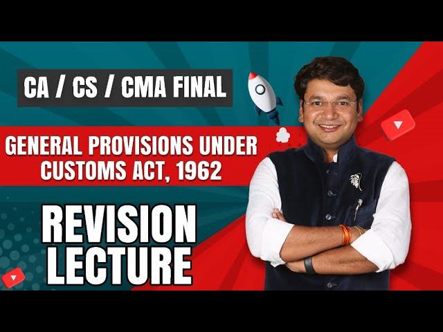 General Provisions Under Customs Act, 1962 | Chapter 26 | Revision Of CA/CS/CMA Final IDT ||