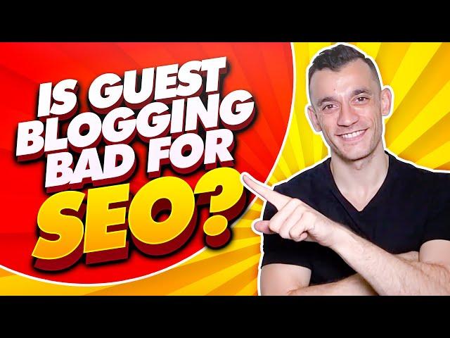 Is Guest Blogging Bad For SEO?