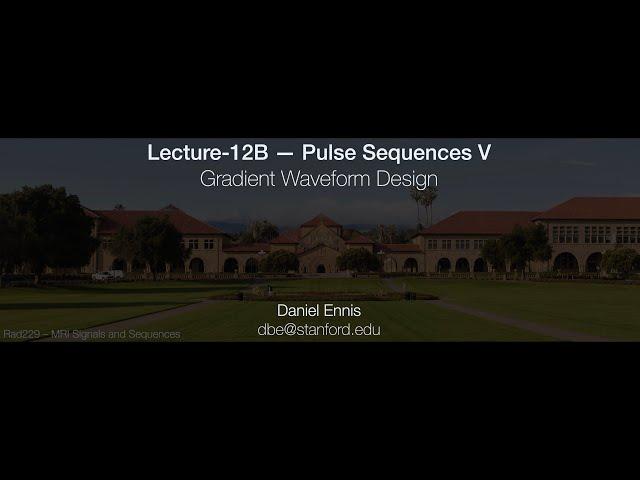 Rad229 (2020) Lecture-12B: Gradient Waveform Design