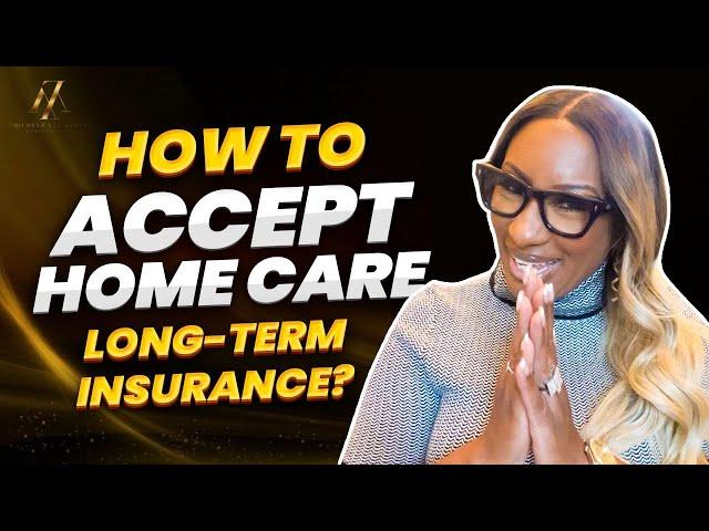 How To Accept Long Term Care Insurance In Your Home Care Agency?