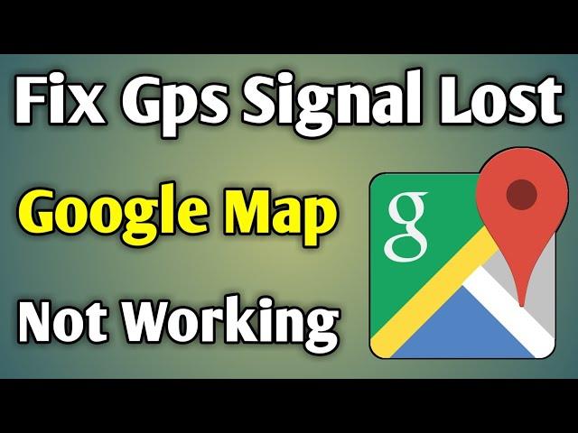 Gps Signal Lost Google Maps | Gps Not Working Android | Google Map Not Working Properly