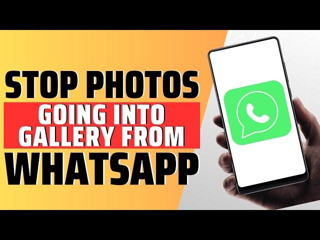 How To Stop Whatsapp Photos Going Into Gallery - Full Guide