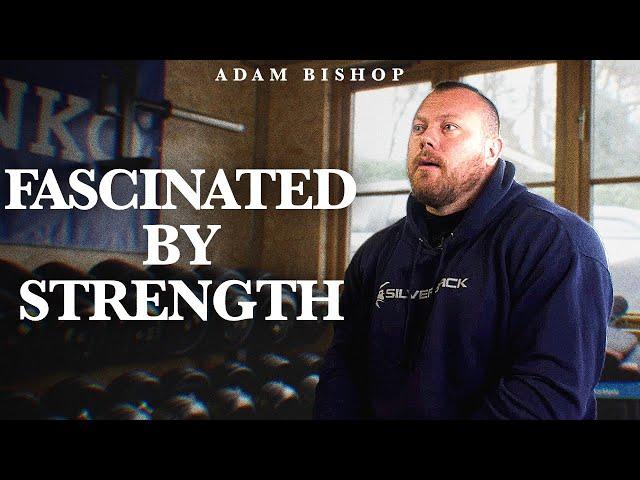 My Obsession with Strength - Adam Bishop