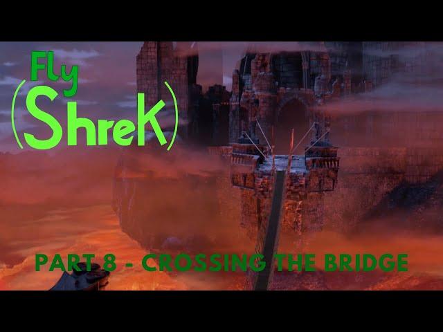 "Fly" (Shrek) Part 8 - Crossing the Bridge