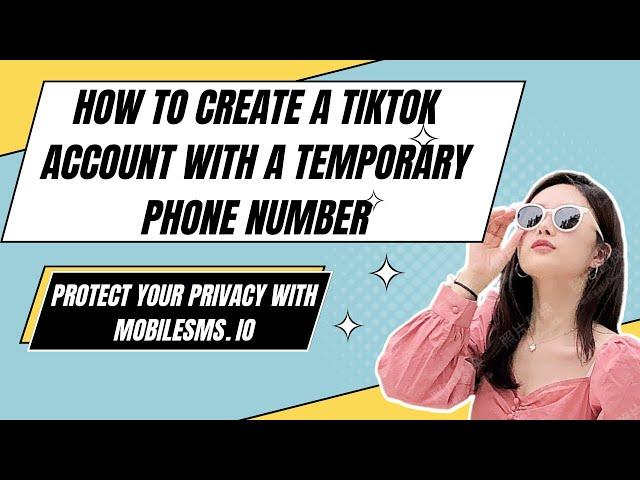 Create a TikTok Account with a Temporary Phone Number - Protect Your Privacy with MobileSMS.io