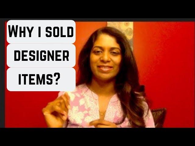 Why i sold most of my Designer [LUXURY] items?