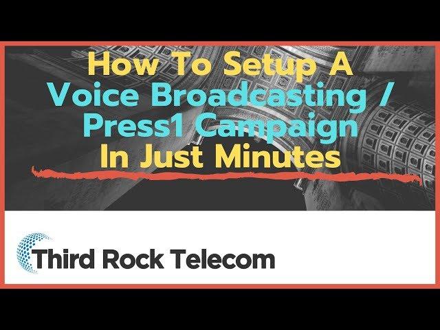 How To Setup A Voice Broadcasting / Press1 Campaign In Just Minutes