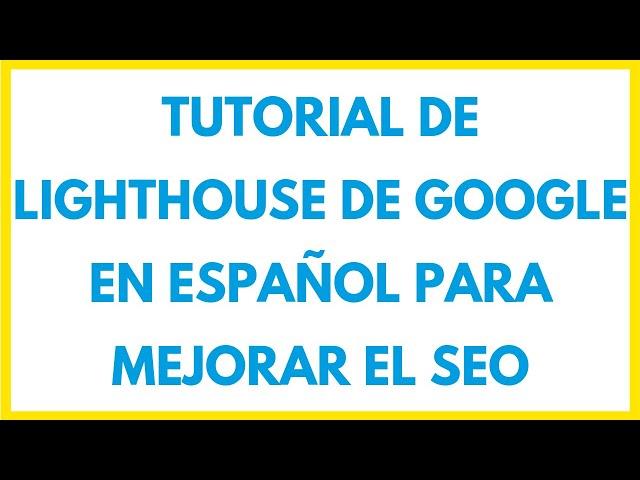 Tutorial de Lighthouse de Google en Español para mejorar tu WEB