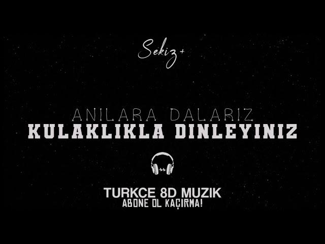 Ebru Yaşar & Burak Bulut & Kurtuluş Kuş - Anılara Dalarız | Türkçe 8D Müzik