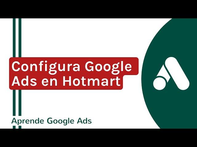 Cómo CONFIGURAR el PÍXEL de Google Ads en HOTMART | Curso Google Ads