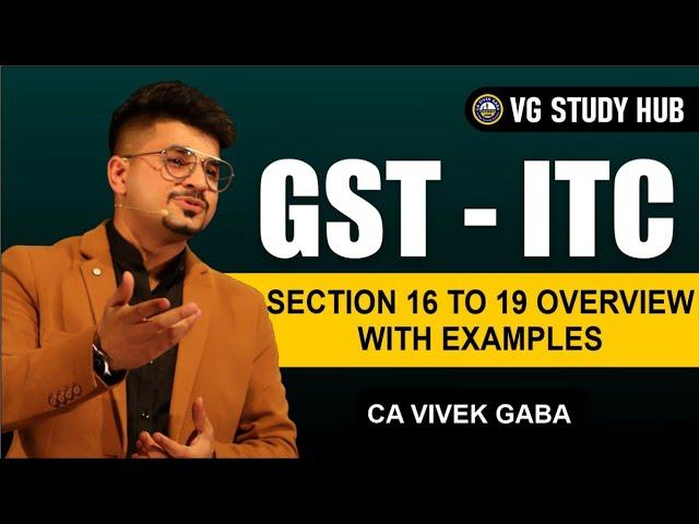 GST - ITC | Section 16 to 19 Overview with Examples | CA Vivek Gaba