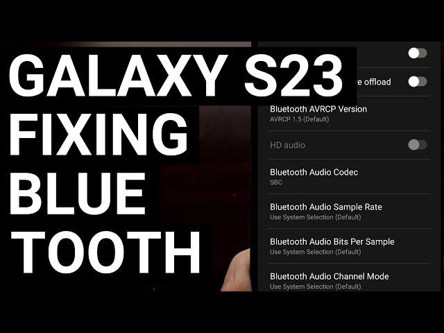 How to Fix Samsung Galaxy S23 Bluetooth Pairing Connection Issues and Playback Bugs