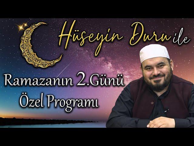 Hüseyin Duru ile Ramazanın 2.Günü Özel Programı Ramazan Ayı Sohbetleri 2.Bölüm