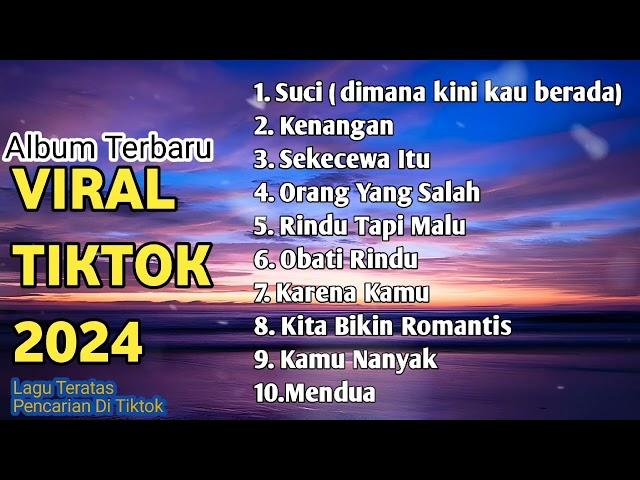 SUCI DIMANA KINI KAU BERADA | Album Lagu Viral Tiktok 2024 | Kenangan,Obati Rindu,Sekecewa Itu