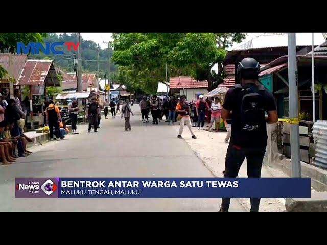 Bentrok antar Warga Terjadi di Maluku, Satu Tewas #LintasiNewsMalam 01/03