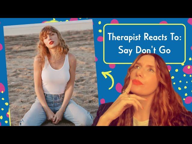 Therapist Reacts To: Say Don't Go by Taylor Swift *From the Vault* *Attachment Style Tangent Alert!*