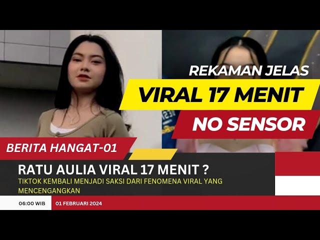 VIRAL RATU AULIA 17 MENIT !! || BERIKUT INI ADALAH KRONOLOGI VIRAL NYA  @BERITAHANGAT-01