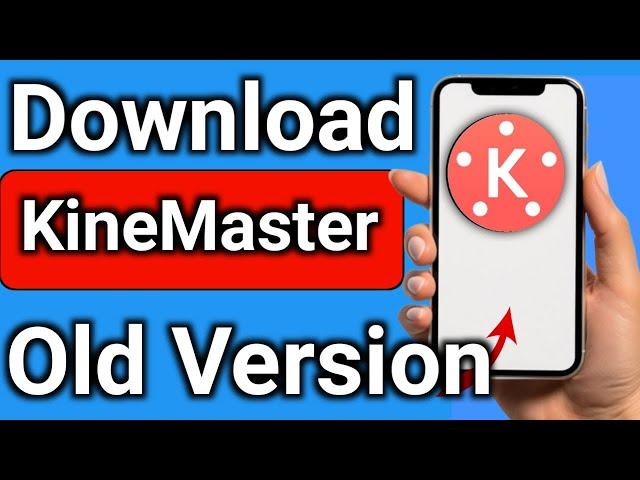 How to Download KineMaster Old Version