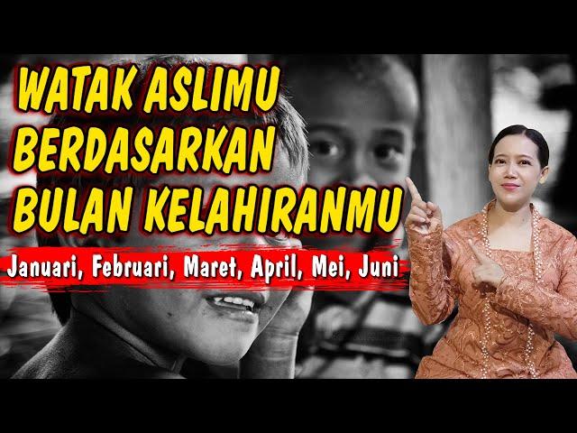 WATAK DAN KARAKTER DILIHAT DARI BULAN KELAHIRAN JANUARI FEBRUARI MARET APRIL MEI JUNI