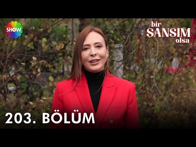 Bir Şansım Olsa 203. Bölüm | 24 Aralık 2022