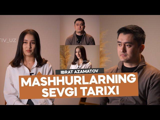 Mashhurlarning SEVGI TARIXI ( Ibrat Azamatov ) | OBYEKTIVUZ