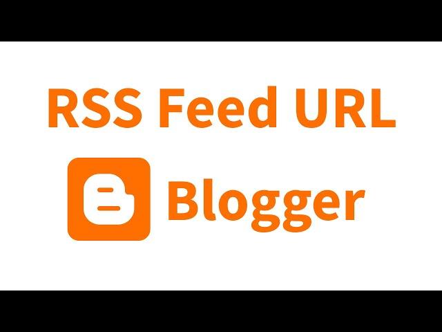 How To Get RSS feed URL of Your Blogger Blog