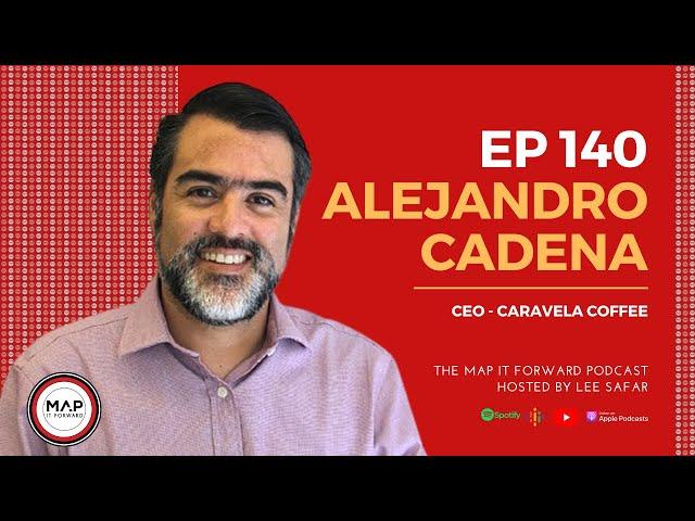 Alejandro Cadena (CEO Caravela Coffee) | #140 The MAP IT FORWARD Coffee Industry Podcast