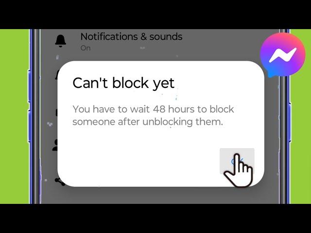 Messenger | You have to wait 48 hours to blocksomeone after unblocking them ?