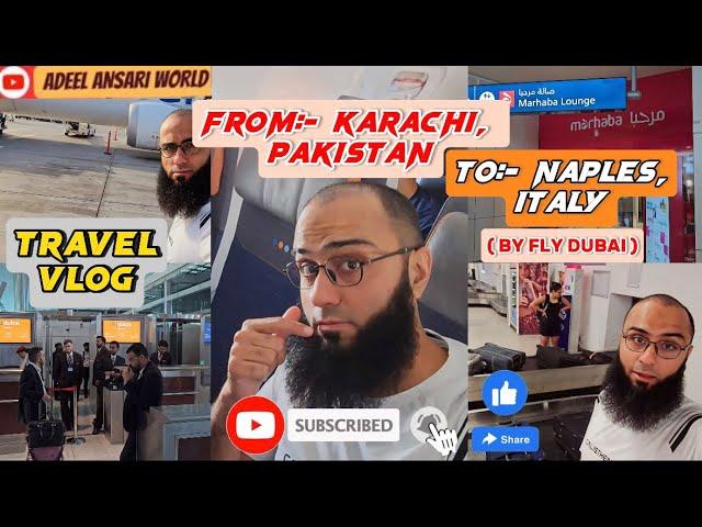 Travel Vlog | From Karachi, Pakistan | To Naples, Italy | By Fly Dubai Airline | @AdeelAnsariWorld