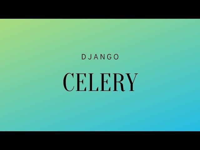 Sending Emails in Django With Celery