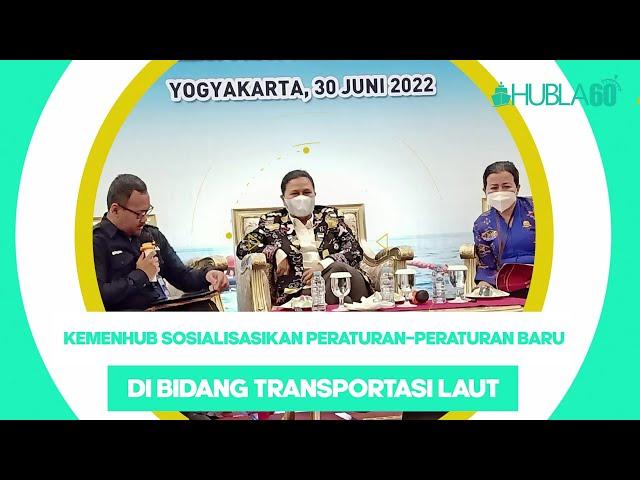 Hubla60 - KEMENHUB SOSIALISASIKAN PERATURAN PERATURAN BARU DI BIDANG TRANSPORTASI LAUT