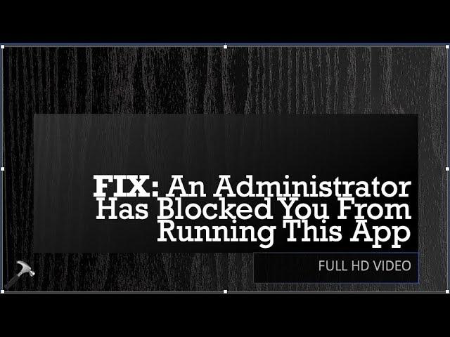 An Administrator Has Blocked You From Running This App