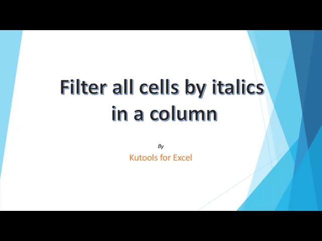 How to quickly find and filter cells by italics format in Excel?
