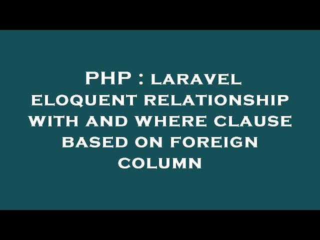 PHP : laravel eloquent relationship with and where clause based on foreign column