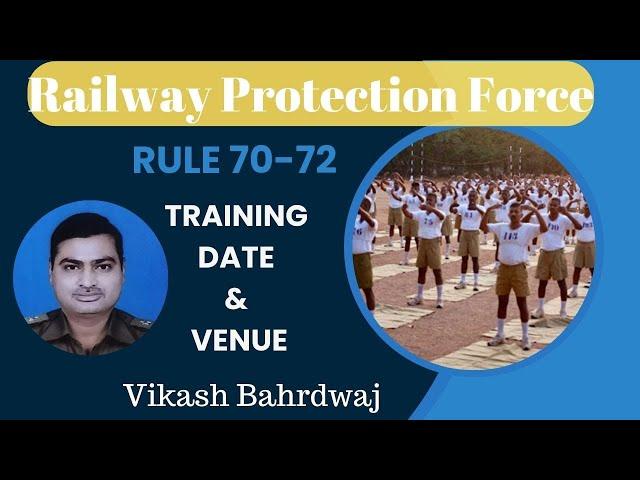 RPF SIPF Trainig Date & Venue (Rule 70-72) By Vikash Bhardwaj