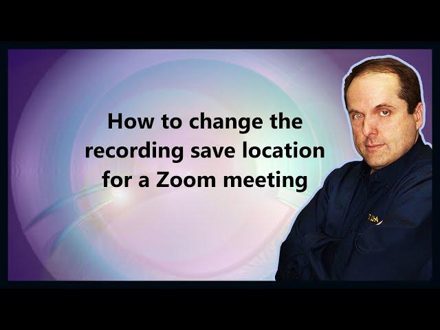 How to change the recording save location for a Zoom meeting