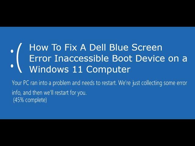 How To Fix A Dell Blue Screen Error Inaccessible Boot Device on a Windows 11 Computer