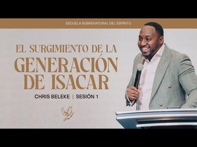 El Surgimiento De La Generación de Isacar | Chris Beleke | Sesión 1