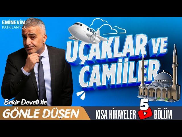 Bekir Develi ile Gönle Düşen 5. Bölüm (Uçaklar ve Camiiler)