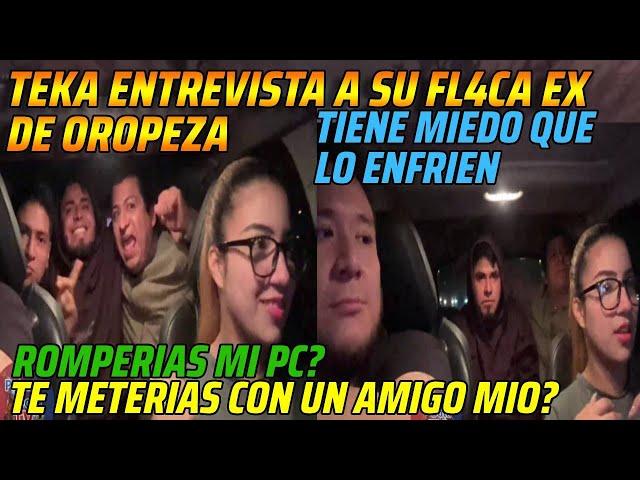 TEKA ENTREVISTA A SU FL4CA EX DE OROPEZATIENE MIEDO QUE LO ENFRIEN