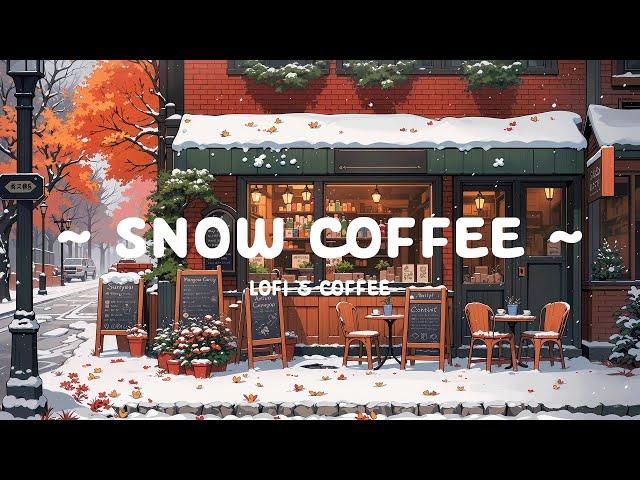 Snow Coffee  Winter Lofi Chill ️ Deep Focus for study/work with [ Lofi Hip Hop - Lofi Cafe ]