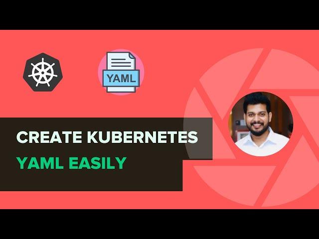 How To Create Kubernetes YAML Manifests Quickly