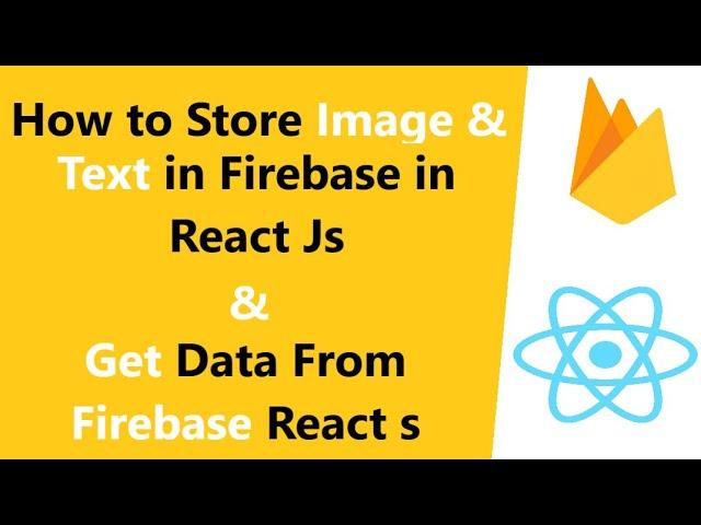 How to Get and Store Text and Image in Firebase in React Js || Firebase Database || Firebase Storage